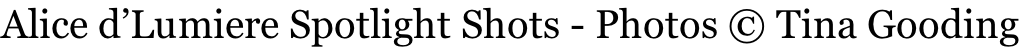 Alice d’Lumiere Spotlight Shots - Photos © Tina Gooding